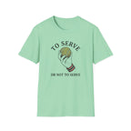 To Serve or Not To Serve T-Shirt