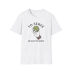 To Serve or Not To Serve T-Shirt