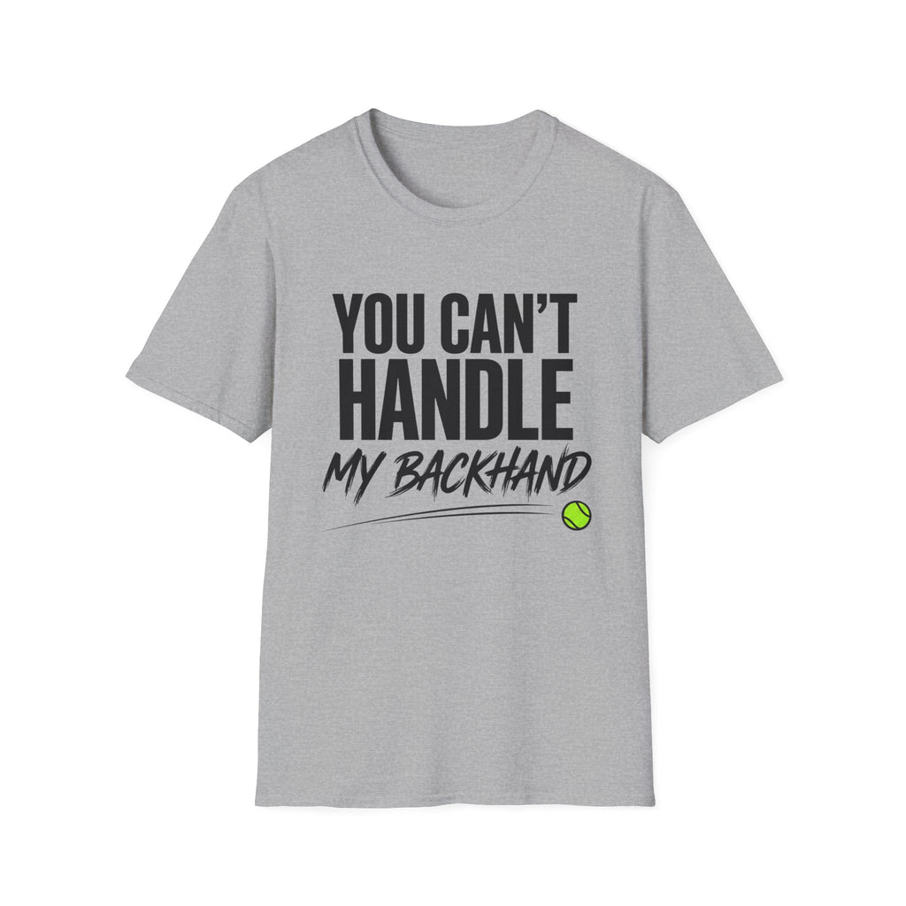 You Can't Handle My Backhand T-Shirt