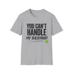 You Can't Handle My Backhand T-Shirt