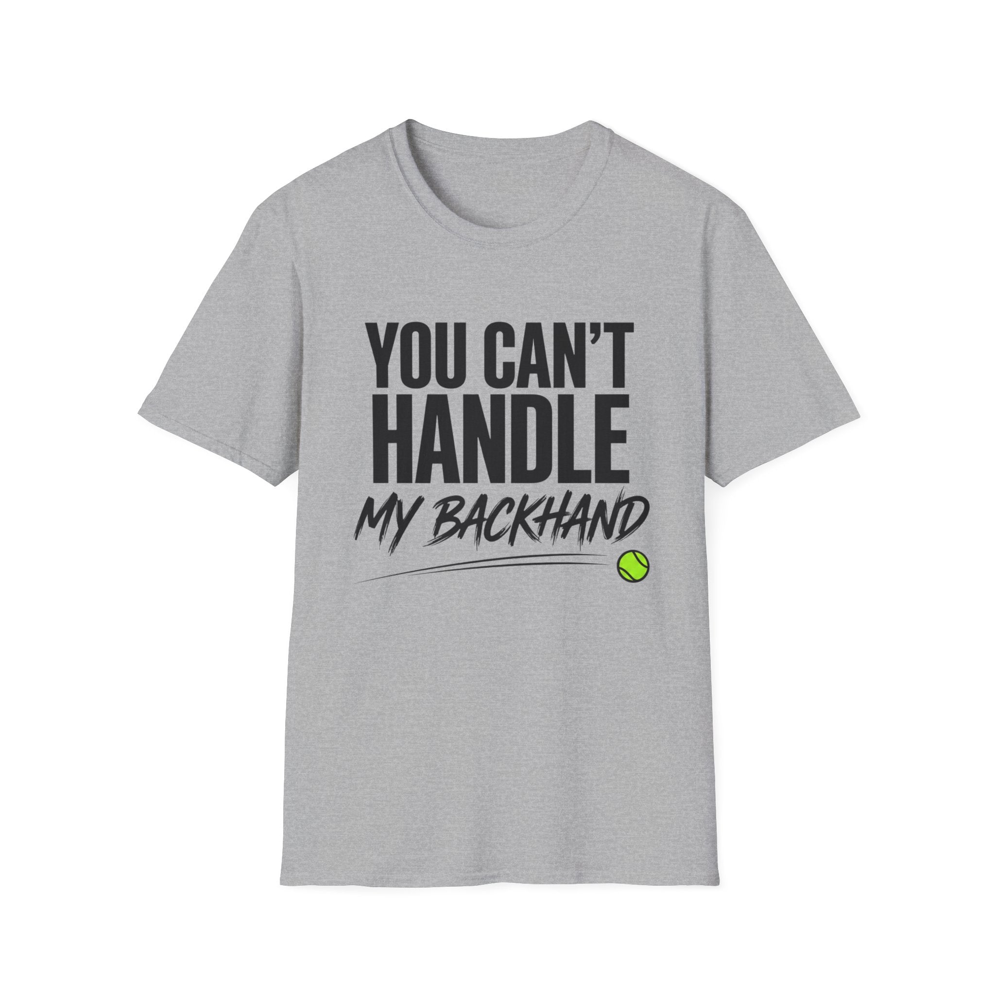 You Can't Handle My Backhand T-Shirt
