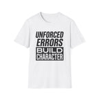 Unforced Errors Build Character T-Shirt