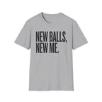 New Balls, New Me T-Shirt