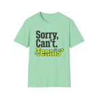 Sorry Can't. Tennis T-Shirt