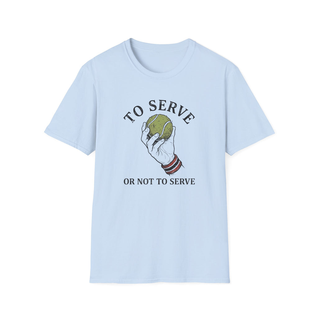 To Serve or Not To Serve T-Shirt