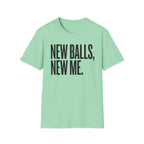 New Balls, New Me T-Shirt