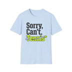 Sorry Can't. Tennis T-Shirt