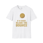 If In Doubt, Blame The Bounce T-Shirt