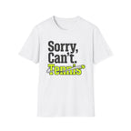 Sorry Can't. Tennis T-Shirt