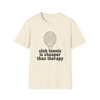 Club Tennis Is Cheaper Than Therapy T-Shirt