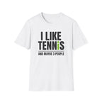 I like Tennis and Maybe 3 People T-Shirt
