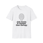 Club Tennis Is Cheaper Than Therapy T-Shirt