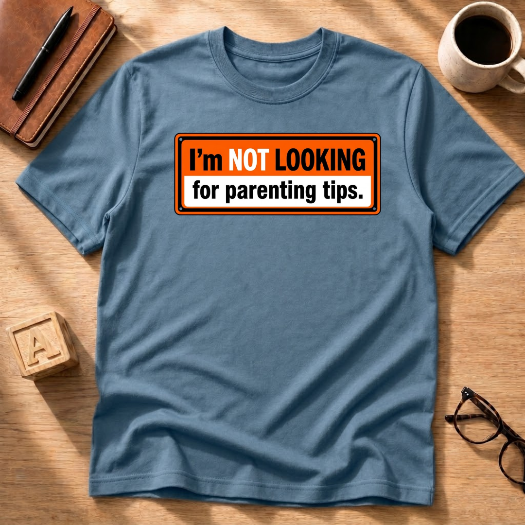 No Parenting Tips T-Shirt