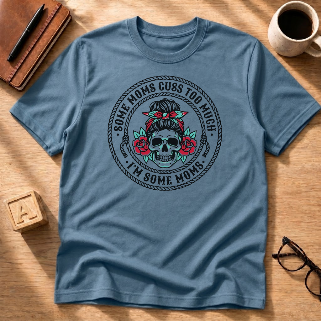 Some Moms Cuss T-Shirt