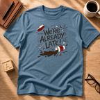 We're Already Late T-Shirt
