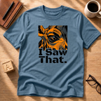 I Saw That T-Shirt