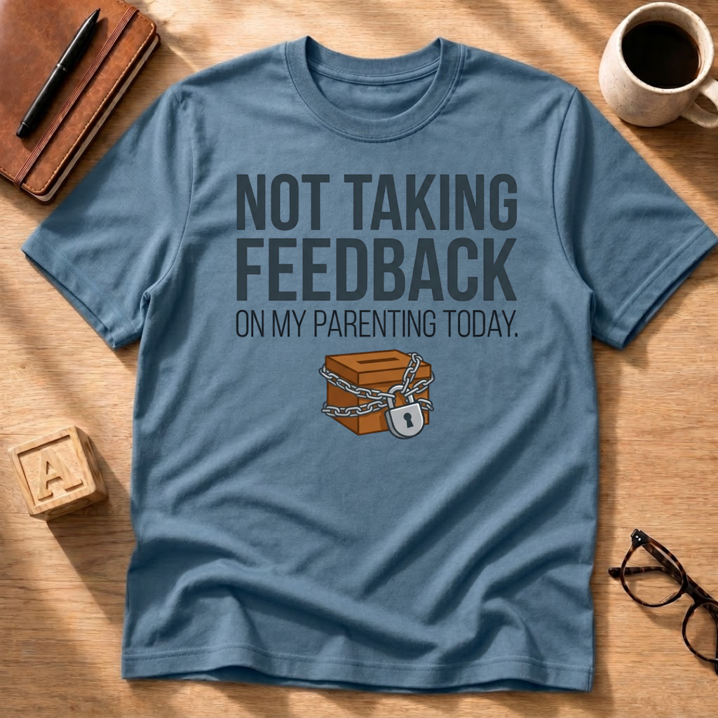 Not Taking Feedback T-Shirt