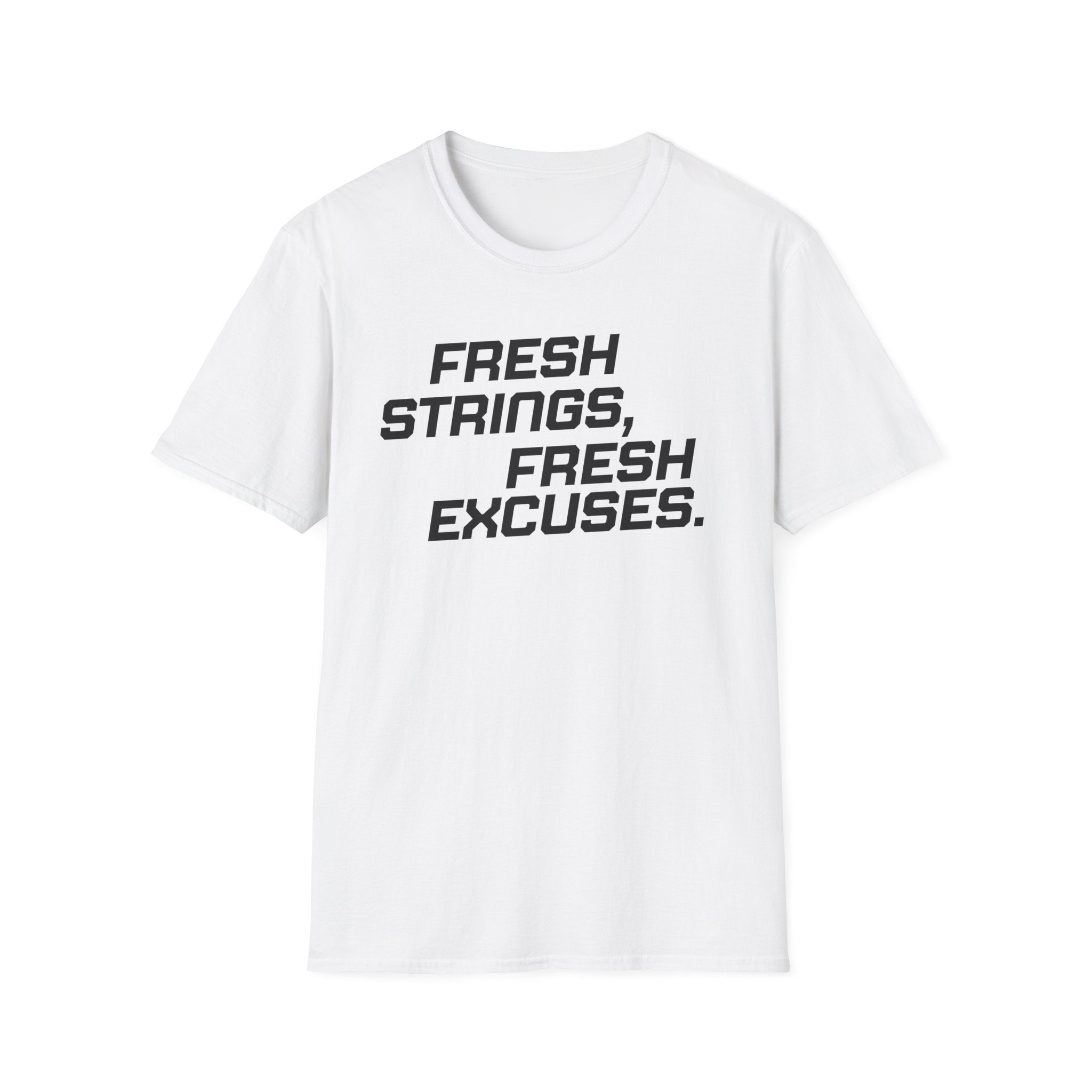 Fresh Strings, Fresh Excuses T-Shirt