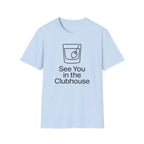 See You In The Clubhouse T-Shirt