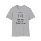 See You In The Clubhouse T-Shirt
