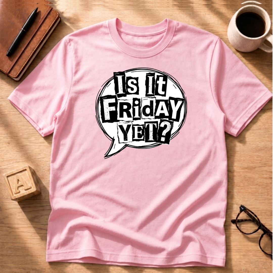 Is It Friday Yet T-Shirt