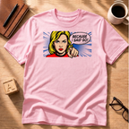 Because I Said So T-Shirt