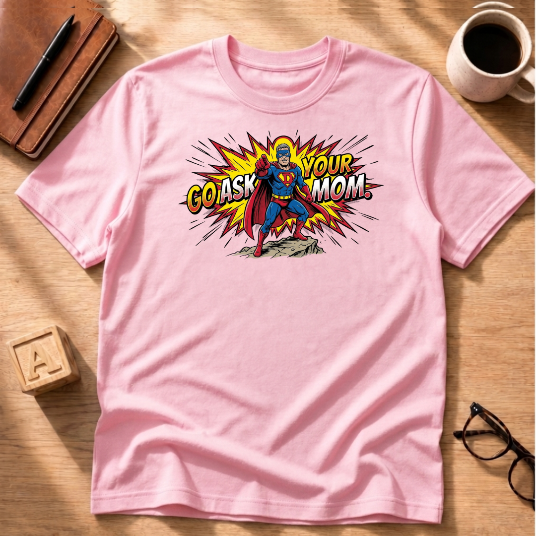 Go Ask Your Mom T-Shirt