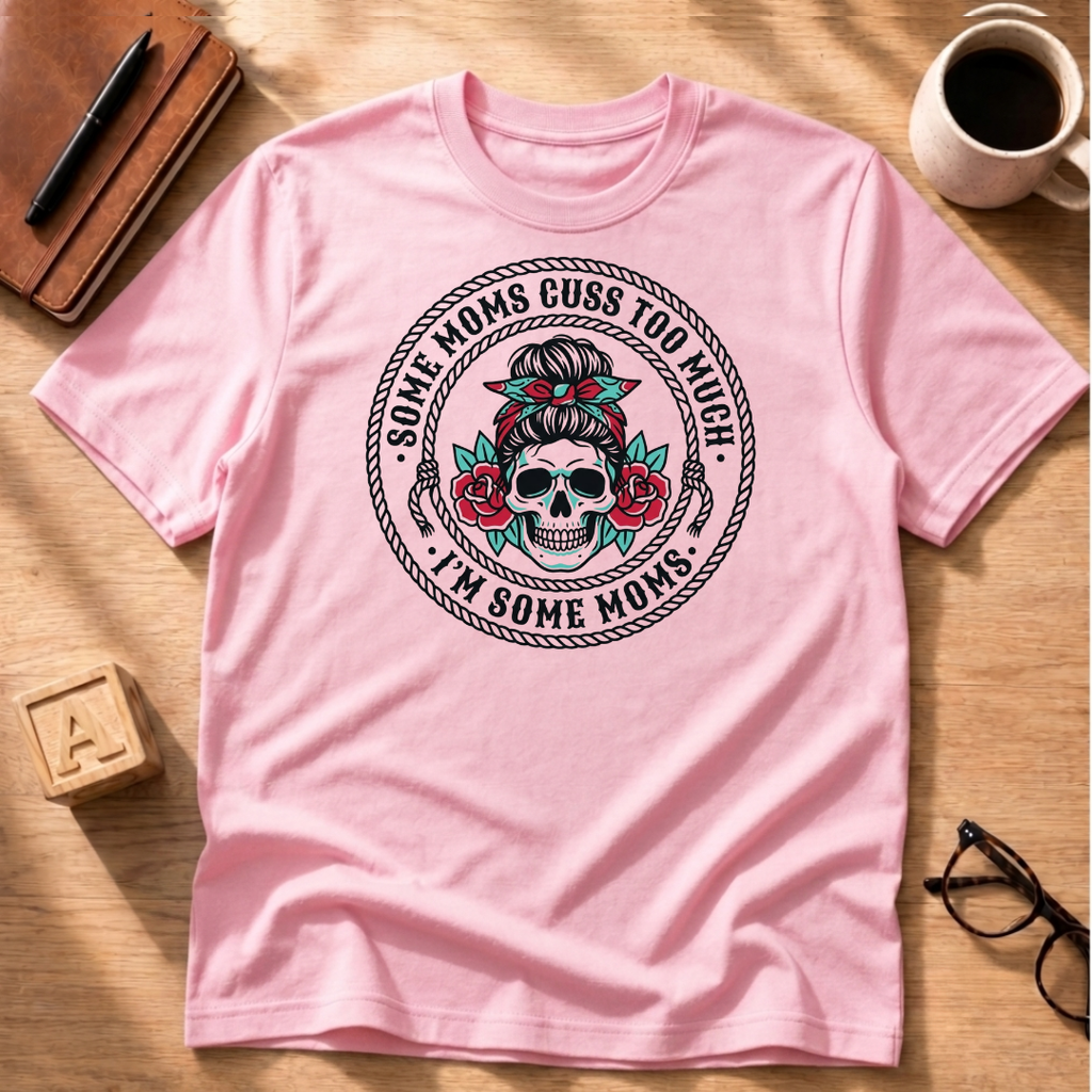 Some Moms Cuss T-Shirt