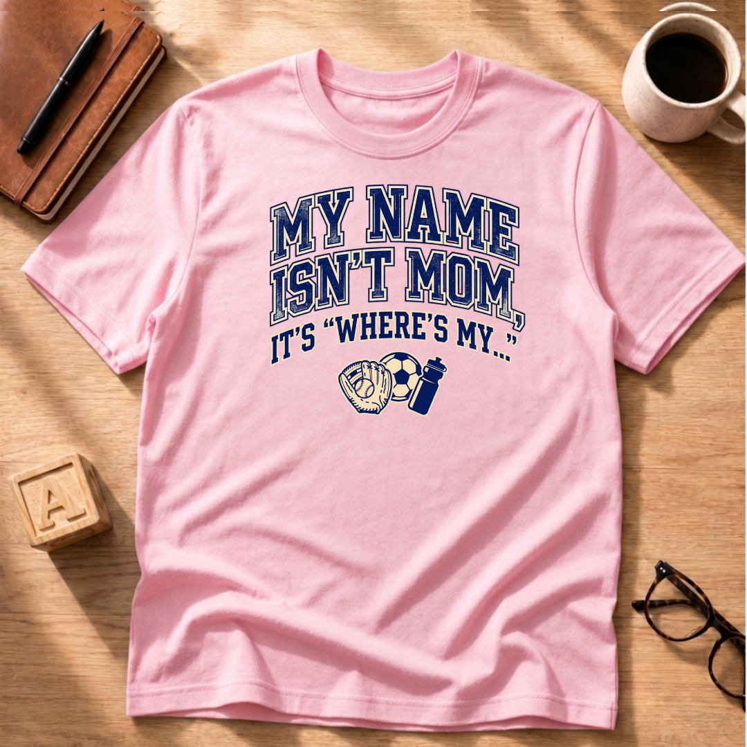 My Names Isn't Mom T-Shirt