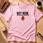 Not Now T-Shirt