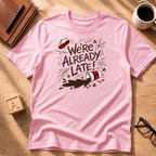 We're Already Late T-Shirt