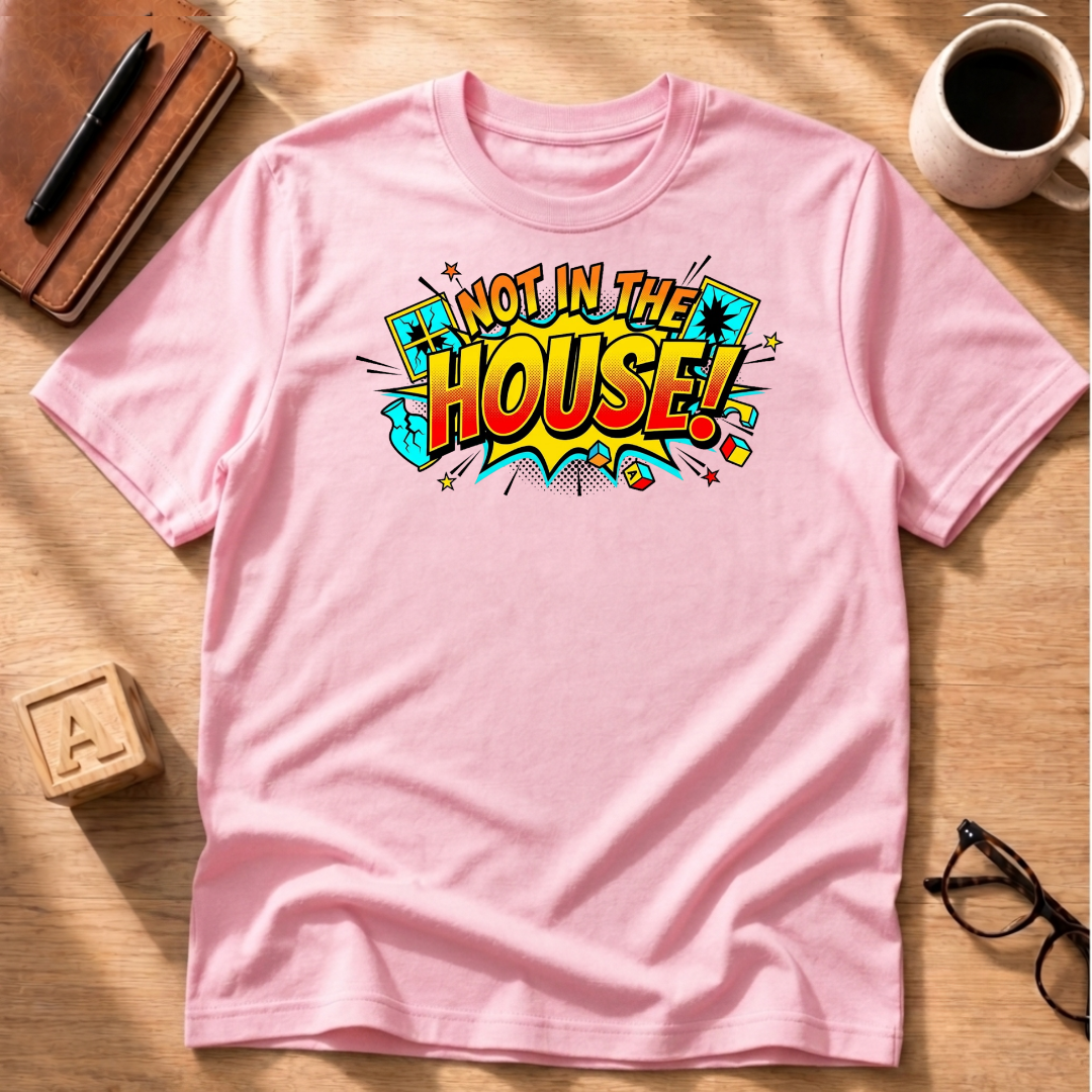 Not In The House T-Shirt