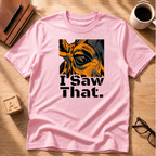 I Saw That T-Shirt