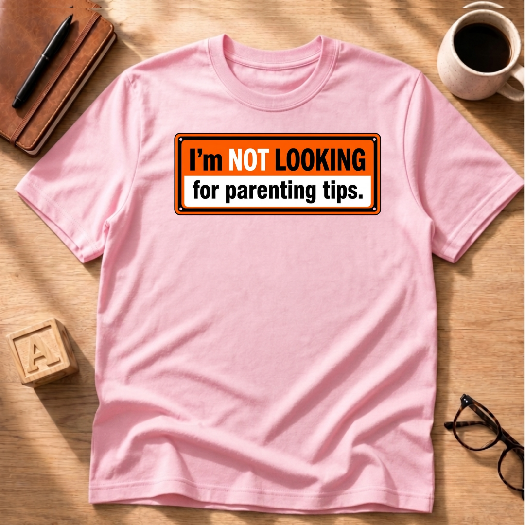 No Parenting Tips T-Shirt