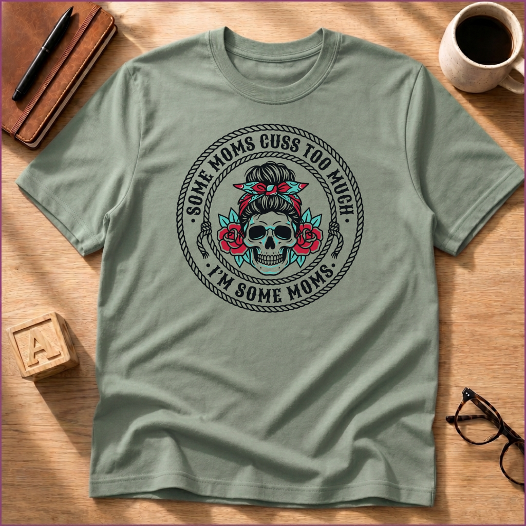 Some Moms Cuss T-Shirt