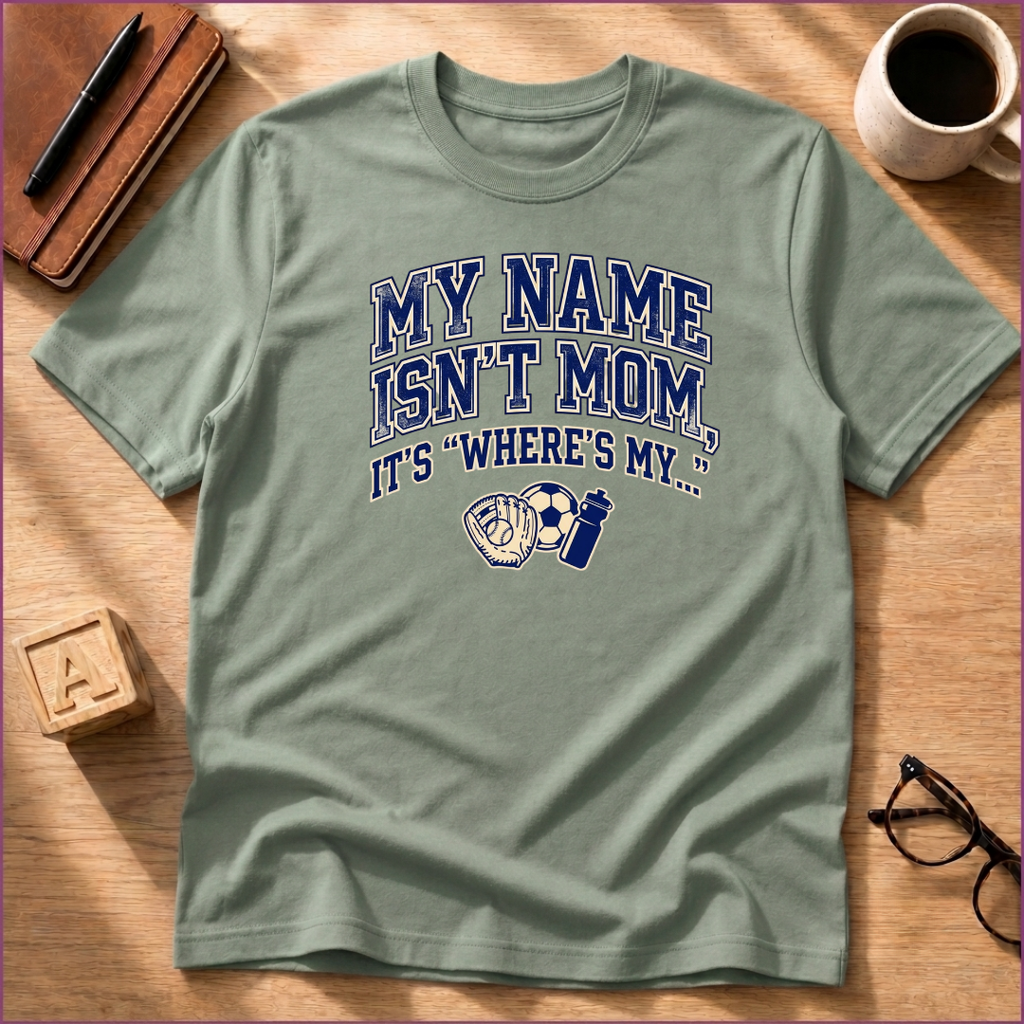My Names Isn't Mom T-Shirt