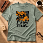 I Saw That T-Shirt