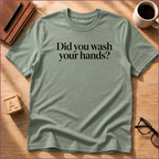 Did You Wash Your Hands? T-Shirt