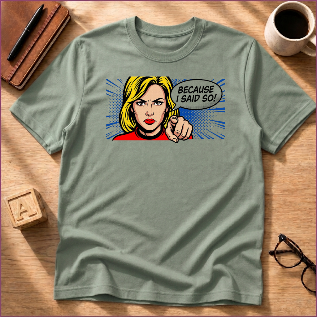 Because I Said So T-Shirt