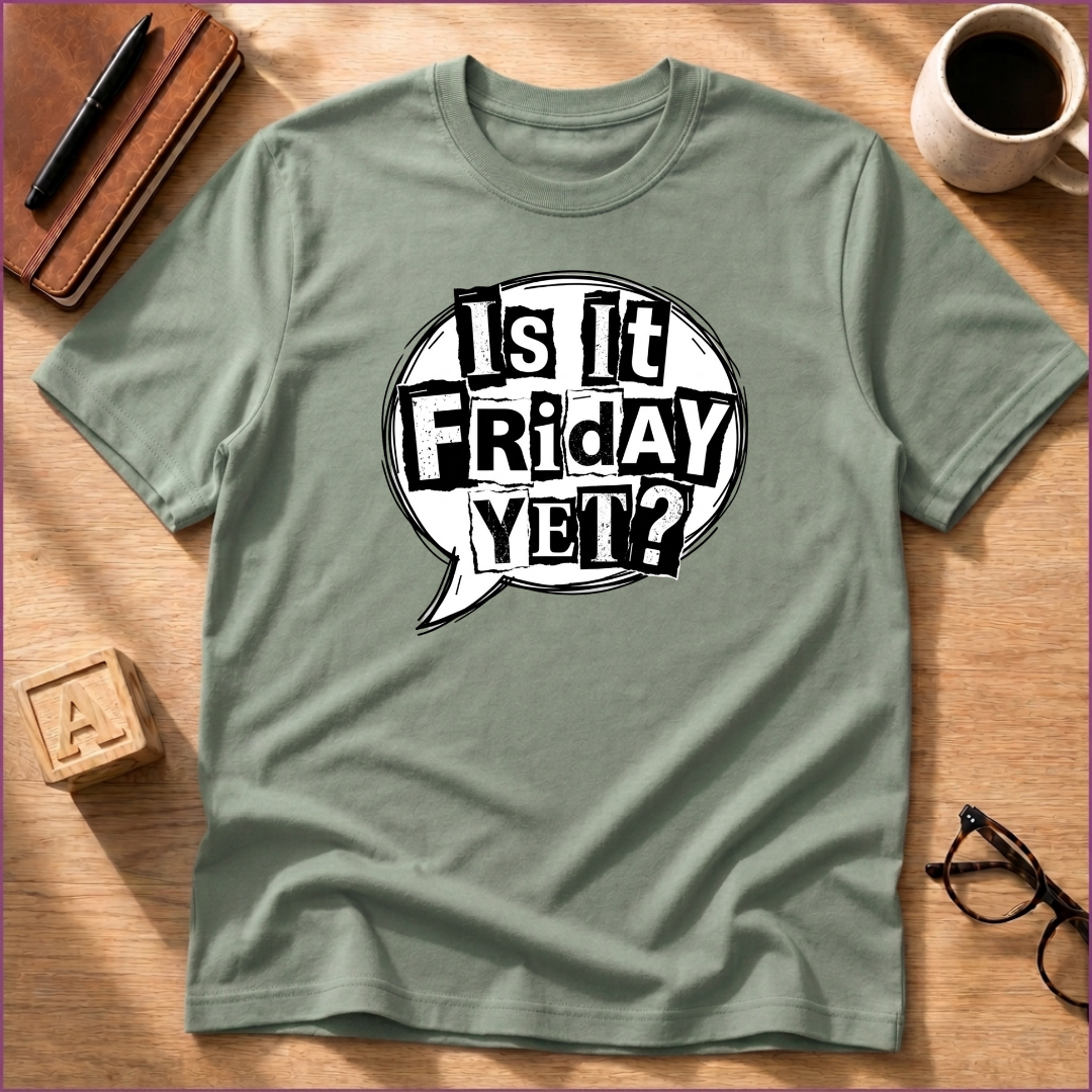 Is It Friday Yet T-Shirt