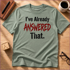 I Already Answered That T-Shirt