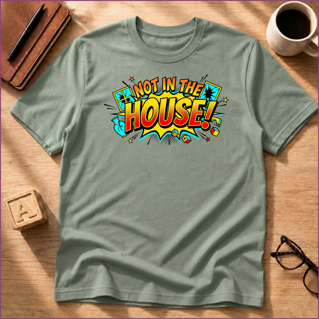 Not In The House T-Shirt