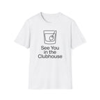See You In The Clubhouse T-Shirt