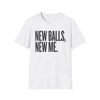 New Balls, New Me T-Shirt