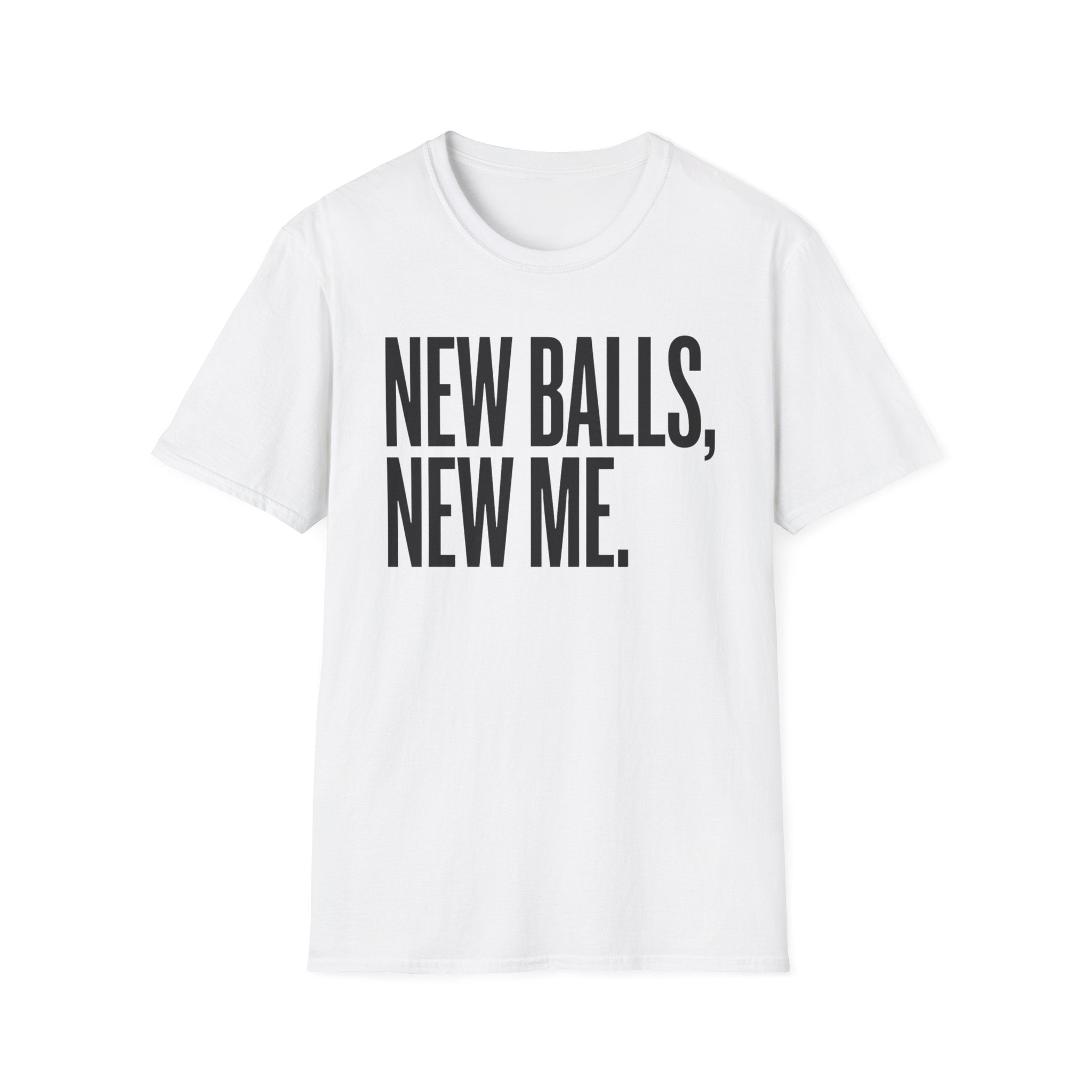 New Balls, New Me T-Shirt