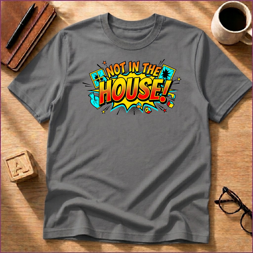 Not In The House T-Shirt