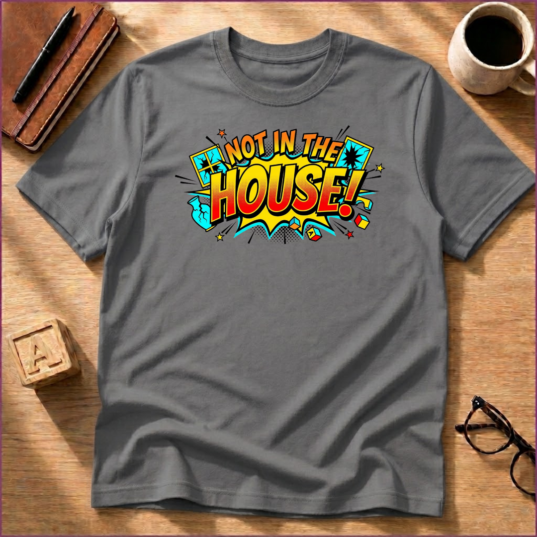 Not In The House T-Shirt
