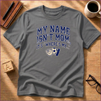 My Names Isn't Mom T-Shirt