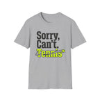 Sorry Can't. Tennis T-Shirt