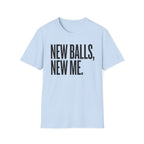 New Balls, New Me T-Shirt